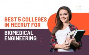 Best 5 Colleges in Meerut for Biomedical Engineering