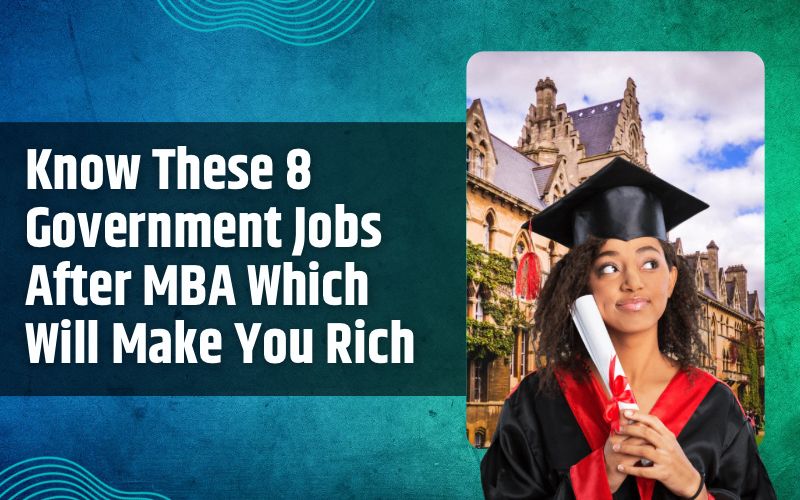 Know these 8 government jobs after MBA which will make you rich