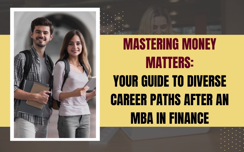 Mastering Money Matters Your Guide to Diverse Career Paths After an MBA in Finance