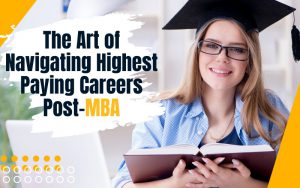 The Art of Navigating Highest Paying Careers Post-MBA