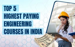 Top 5 highest paying engineering courses in India