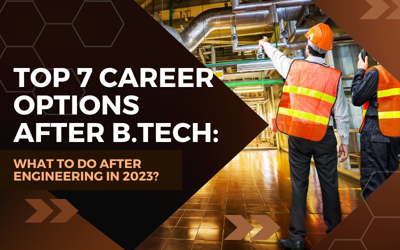 Top 7 Career Options After B.Tech: What To Do After Engineering In 2023?