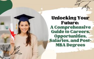 Unlocking Your Future A Comprehensive Guide to Careers, Opportunities, Salaries, and Post-MBA Degrees