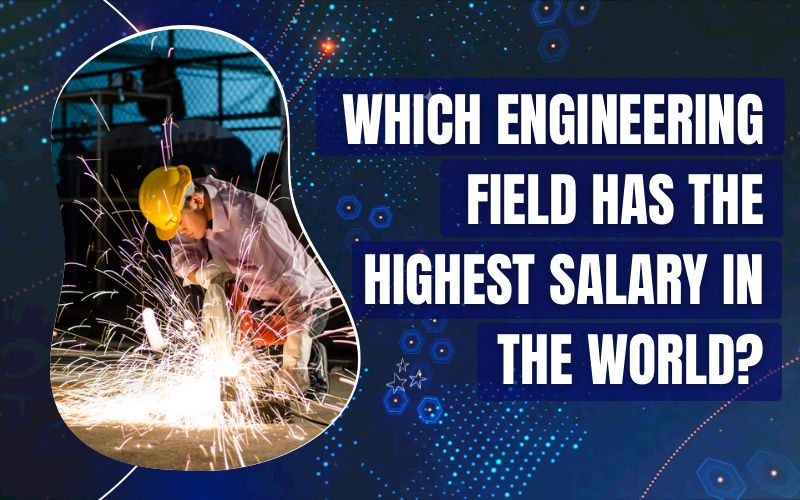 Which engineering field has the highest salary in the world