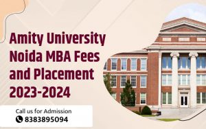 Amity University Noida MBA Fees and placement 2023-2024