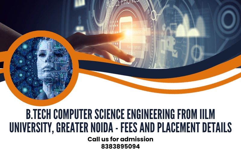 B.Tech Computer Science Engineering from IILM University, Greater Noida - Fees and Placement Details