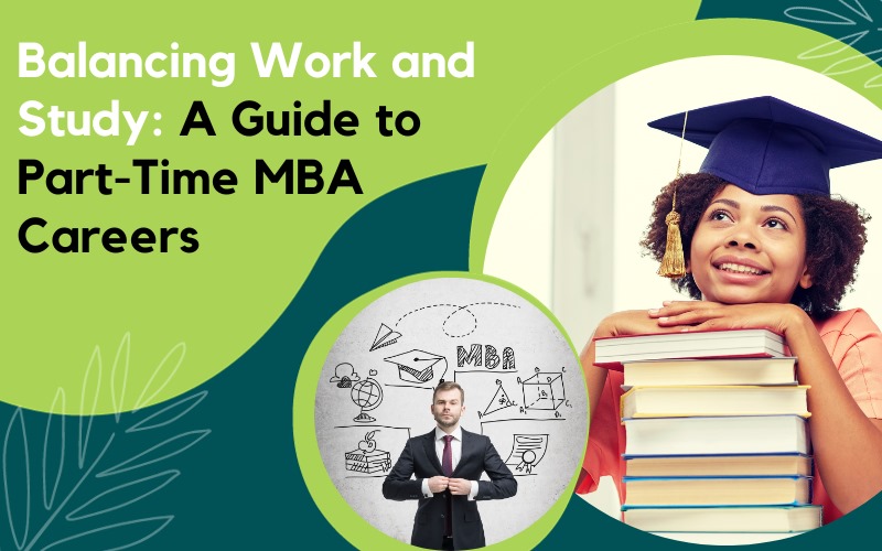 Balancing Work and Study A Guide to Part-Time MBA Careers