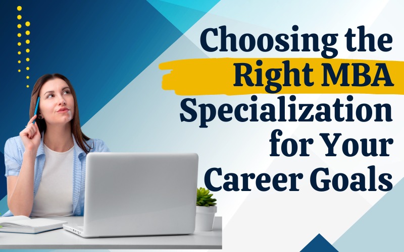 Choosing the Right MBA Specialization for Your Career Goals