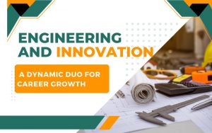 Engineering and Innovation A Dynamic Duo for Career Growth