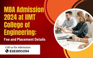 MBA Admission 2024 at IIMT College of Engineering Fee and Placement Details