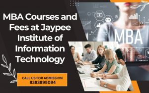 MBA Courses and Fees at Jaypee Institute of Information Technology