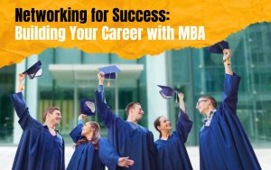 Networking for Success Building Your Career with MBA