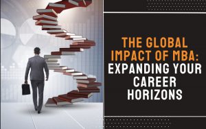 The Global Impact of MBA Expanding Your Career Horizons