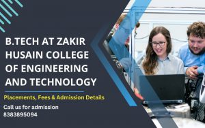 B.Tech at Zakir Husain College of Engineering and Technology: Placements, Fees & Admission Details