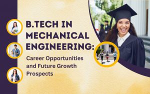 B.Tech in Mechanical Engineering: Career Opportunities and Future Growth Prospects