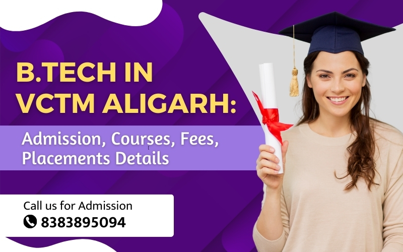B.Tech in VCTM Aligarh Admission, Courses, Fees, Placements Details