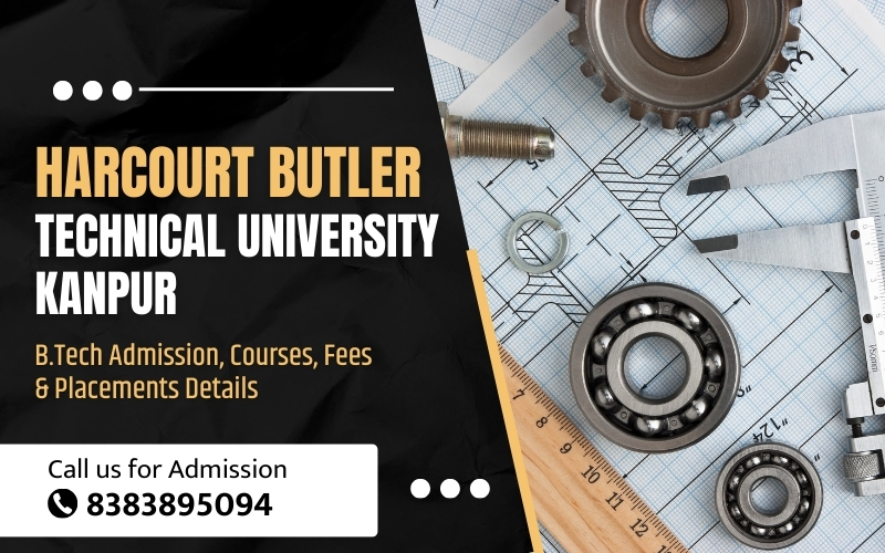Harcourt Butler Technical University Kanpur B.Tech Admission, Courses, Fees & Placements Details