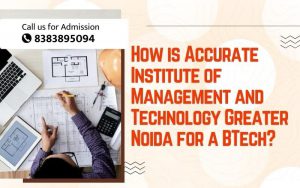 How is Accurate Institute of Management and Technology Greater Noida for a BTech