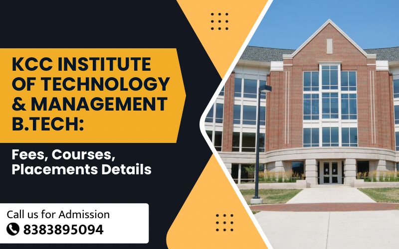 KCC Institute of Technology & Management B.Tech Fees, Courses, Placements Details