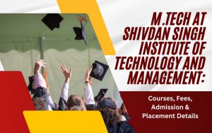 M.Tech at Shivdan Singh Institute of Technology and Management Courses, Fees, Admission & Placement Details