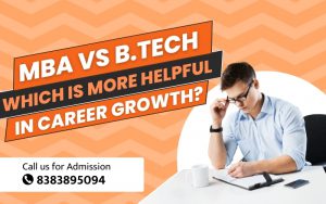 MBA vs B.Tech Which is More Helpful in Career Growth?
