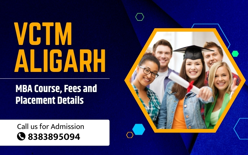 VCTM Aligarh - MBA Course, Fees, and Placement Details