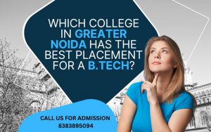 Which College In Greater Noida Has The Best Placement For A B.Tech?