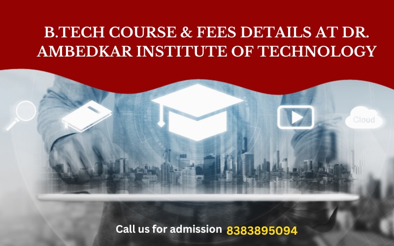 B.Tech Course & Fees Details at Dr. Ambedkar Institute of Technology