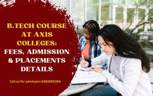 B.Tech Course at Axis Colleges: Fees, admission & Placements Details
