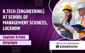B.Tech (engineering) at School of Management Sciences, Lucknow Courses & Fees Structure