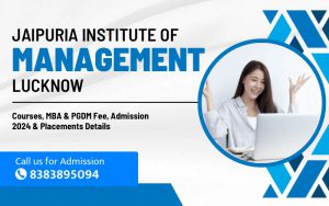 Jaipuria Institute of Management Lucknow Courses, MBA & PGDM Fee, Admission 2024 & Placements Details
