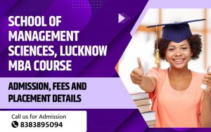 School of Management Sciences, Lucknow MBA Course, Admission, Fees and Placement Details