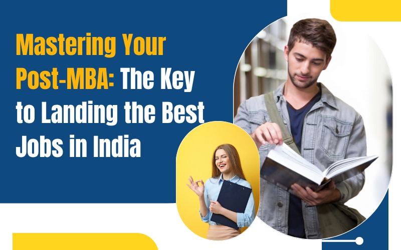 Mastering Your Post-MBA The Key to Landing the Best Jobs in India
